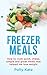 Freezer Meals: How to Cook Quick, Cheap, Simple and Great Meals that helped me lose weight