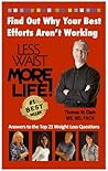 LESS WAIST MORE LIFE! Find Out Why Your Best Efforts Aren't Working: Answers to the Top 21 Weight Loss Questions