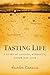 Tasting Life: A Story Of Courage, Strength, Humor And Love In The Face Of A Chronic Illness