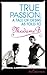True Passion: A Tale of Desire as Told to Madame B