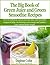 The Big Book of Green Juice and Green Smoothie Recipes: over 60 delicious quick and easy juice and smoothie recipes to help you increase your energy and achieve your natural body weight.