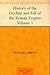 The History of the Decline and Fall of the Roman Empire Volume I