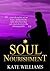 Soul Nourishment by Kate  Williams