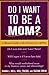 Do I Want to Be A Mom? : A ...