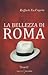 La bellezza di Roma