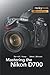 Mastering the Nikon D700 (The Mastering Camera Guide Series)