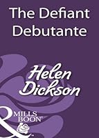 The Defiant Debutante By Helen Dickson