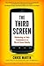 The Third Screen: Marketing to Your Customers in a World Gone Mobile