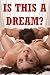 Is This a Dream: Five Explicit Erotica Stories