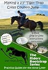 Making a 2' 3" Tiger Trap Horse Jump (The Riders Bootstrap Series - Easy Made Jumps Book 5)