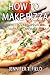 How to Make Pizza - Secret Pizza Recipes for Restaurant Homem... by Jennifer T. Field