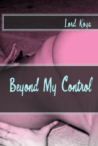 Beyond My Control (Beyond their Control: Erotic Tales of Cheating Wives Book 1)