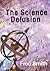 The Science Delusion by Fred Smith