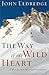 The Way of the Wild Heart: A Map for the Masculine Journey