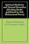 Spiritual Medicine and Natural Remedies (Healing Books published by Sidi Muhammad Press Book 1)