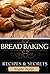 Bread Baking Recipes & Secrets