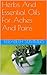 Herbs And Essential Oils For Aches And Pains (Natural Home Remedies Book 9)