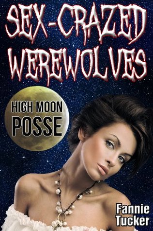 Sex-Crazed Werewolves: High Moon Posse (Kindle Edition)