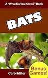 BATS: A Kids Book About Bats for Ages 7-12, Includes Bonus Games About Bats (What Do You Know About? Books 2)