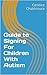 Guide to Signing For Children With Autism