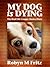 My Dog Is Dying: The Real Life Crappy Choice Diary