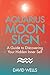 Aquarius Moon Sign: A Guide to Discovering Your Hidden Inner Self