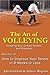 How to Improve Your Tennis in 8 Weeks or Less: Step Four - The Art of Volleying (The Art of Volleying - including slice groundstrokes and dropshots Book 4)
