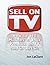 Sell on TV: How to Market Your Product on TV and into Retail with the Power of Infomercials / DRTV