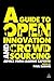 A Guide to Open Innovation and Crowdsourcing: Advice from Leading Experts in the Field