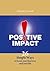 Positive Impact: 26 Simple Ways to Boost Your Business and Your Life