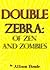 Double Zebra:  Of Zen And Zombies