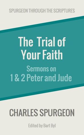 The Trial of Your Faith: Sermons on 1 & 2 Peter and Jude (Spurgeon Through the Scriptures)