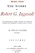 Works of Robert G. Ingersoll - Expanded Dresden Edition Vol. I (Annotated) (Works of Robert G. Ingersoll - Expanded Dresden Edition (Annotated) Book 1)
