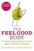 The Feel Good Body: 7 Steps to Easing Aches and Looking Great
