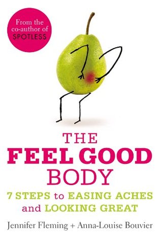 The Feel Good Body: 7 Steps to Easing Aches and Looking Great (Kindle Edition)