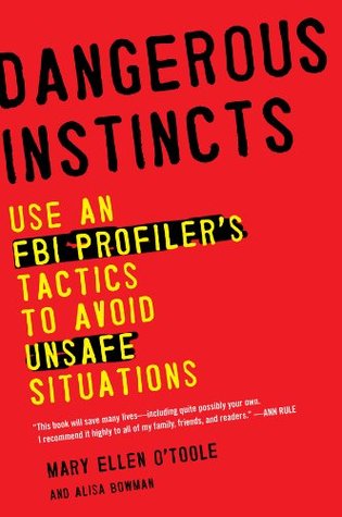 Dangerous Instincts: Use an FBI Profiler's Tactics to Avoid Unsafe Situations