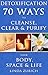 Detoxification: 70 Ways To Cleanse, Clear & Purifiy Your Body, Space & Life