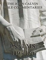 John Calvin's Commentaries On The Psalms 119 - 150, Volume 5 of 5