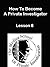 How To Become A Private Investigator - Lesson 8