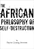 The African Philosophy of Self-Destruction