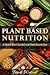 Plant Based Nutrition: A Quick Start Guide for a Plant Based Diet