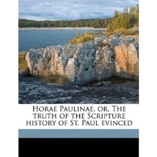 Horae Paulinae; Or The Truth of the Scripture History of St. Paul (Kindle Edition)