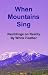 When Mountains Sing