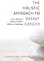 The Holistic Approach to Breast Cancer: Every Woman's Guide to Health, Vitality, & Wellbeing