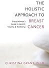 The Holistic Approach to Breast Cancer: Every Woman's Guide to Health, Vitality, & Wellbeing