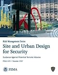 Site and Urban Design for Security: Guidance Against Potential Terrorist Attacks - FEMA 430 / December 2007