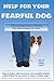 Help for Your Fearful Dog: A Step-by-Step Guide to Helping Your Dog Conquer His Fears (Train the Trainer Series Book 6)
