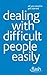 Dealing with Difficult People Easily: Flash (All You Need to Get Started)