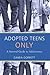 ADOPTED TEENS ONLY:A Survival Guide to Adolescence