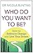 Who Do You Want To Be?: How to embrace change and live your dream